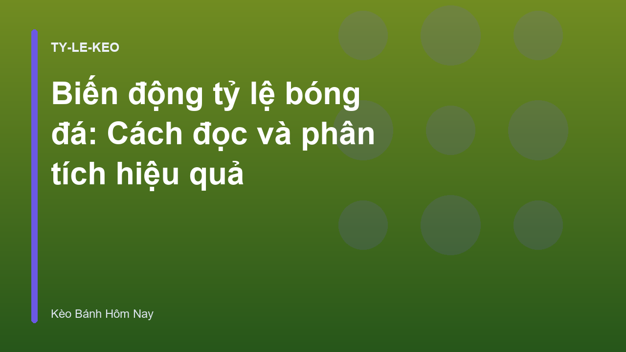 Biến động tỷ lệ bóng đá: Cách đọc và phân tích hiệu quả