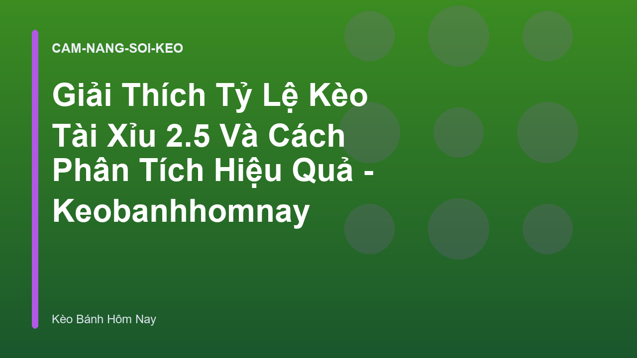 Giải Thích Tỷ Lệ Kèo Tài Xỉu 2.5 Và Cách Phân Tích Hiệu Quả - Keobanhhomnay