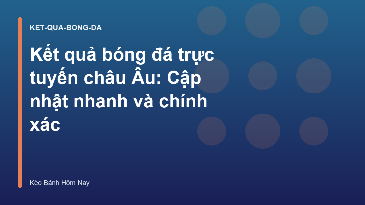 Kết quả bóng đá trực tuyến châu Âu: Cập nhật nhanh và chính xác