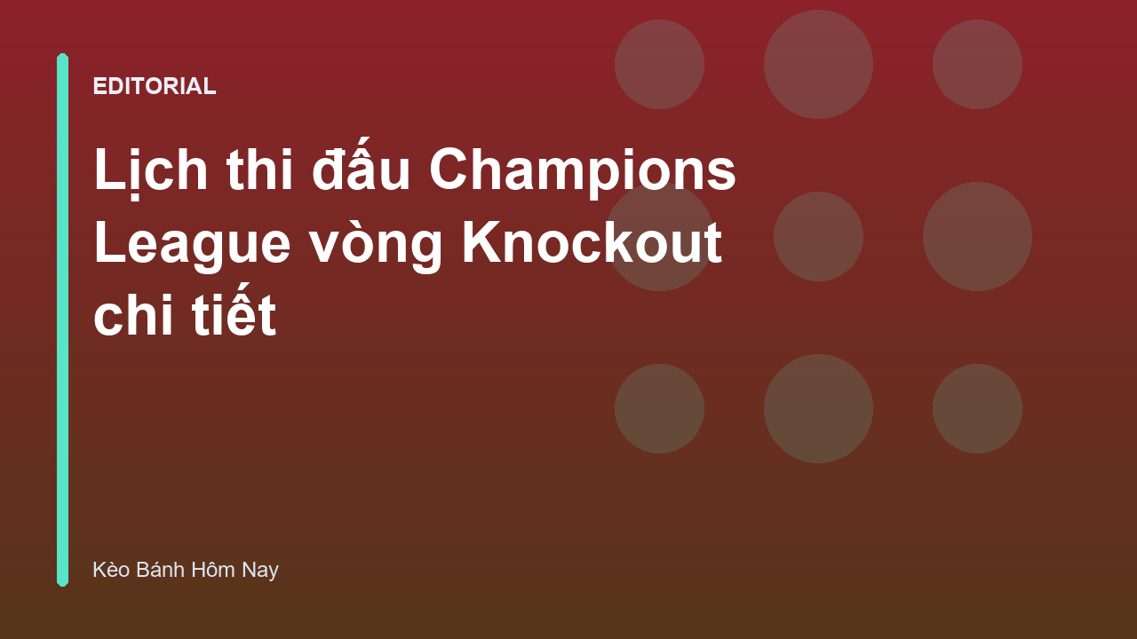 Lịch thi đấu Champions League vòng Knockout